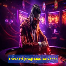 travesti programa salvador